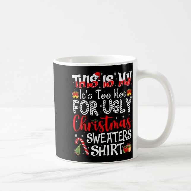 Its Too Hot For Ugly Christmas Sweaters Funny Xmas Coffee Mug (Right)