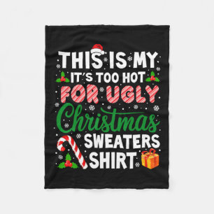 Its Too Hot For Ugly Christmas Sweaters Funny Xmas Fleece Blanket