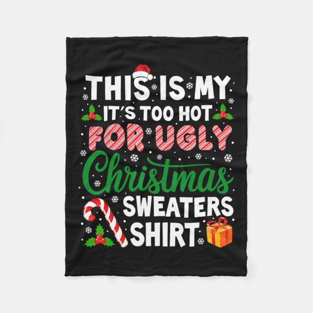 Its Too Hot For Ugly Christmas Sweaters Funny Xmas Fleece Blanket (Front)