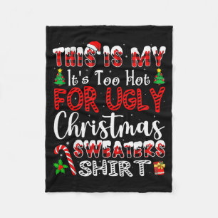 Its Too Hot For Ugly Christmas Sweaters Funny Xmas Fleece Blanket