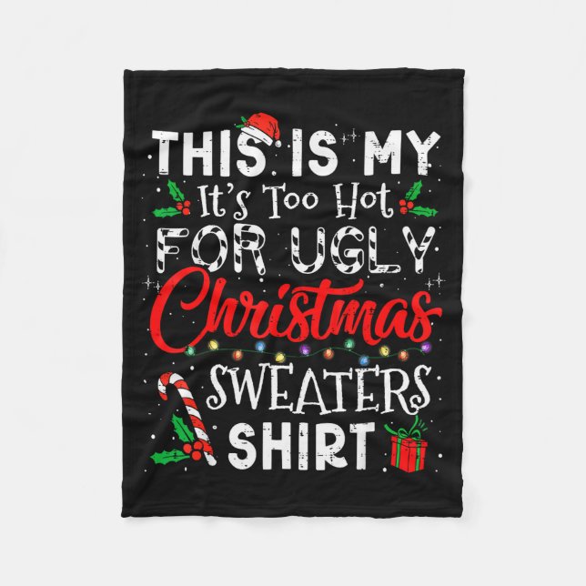 Its Too Hot For Ugly Christmas Sweaters Funny Xmas Fleece Blanket (Front)