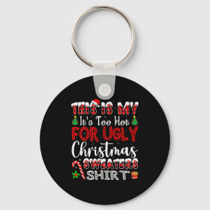 Its Too Hot For Ugly Christmas Sweaters Funny Xmas Key Ring