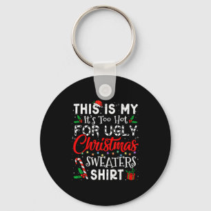 Its Too Hot For Ugly Christmas Sweaters Funny Xmas Key Ring