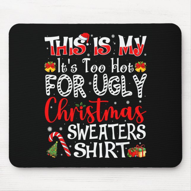 Its Too Hot For Ugly Christmas Sweaters Funny Xmas Mouse Mat (Front)