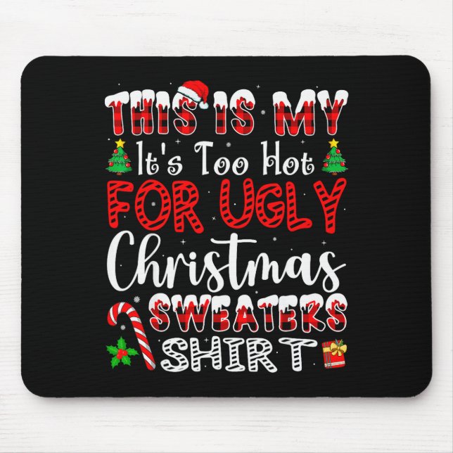 Its Too Hot For Ugly Christmas Sweaters Funny Xmas Mouse Mat (Front)