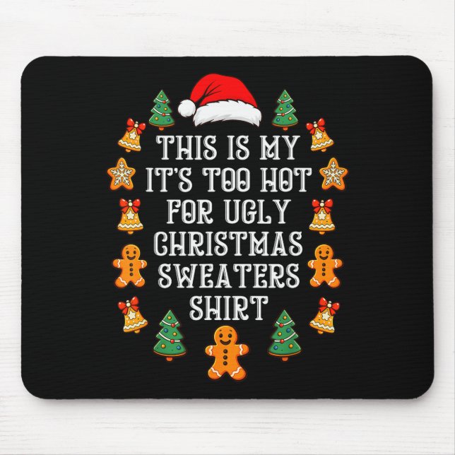 Its Too Hot For Ugly Christmas Sweaters Funny Xmas Mouse Mat (Front)