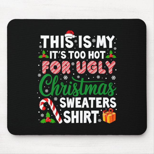 Its Too Hot For Ugly Christmas Sweaters Funny Xmas Mouse Mat (Front)