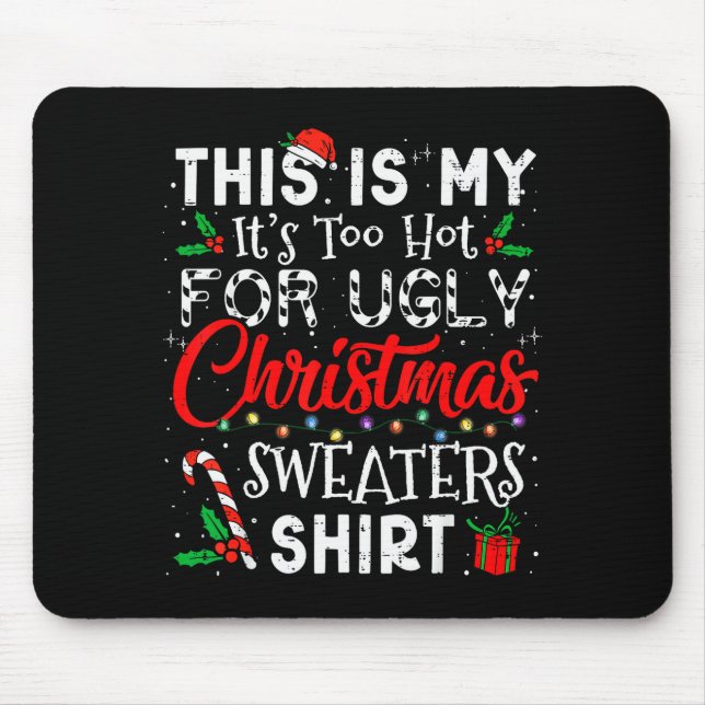Its Too Hot For Ugly Christmas Sweaters Funny Xmas Mouse Mat (Front)