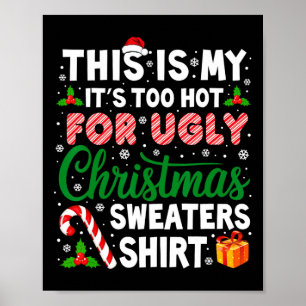 Its Too Hot For Ugly Christmas Sweaters Funny Xmas Poster