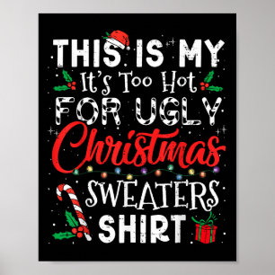 Its Too Hot For Ugly Christmas Sweaters Funny Xmas Poster