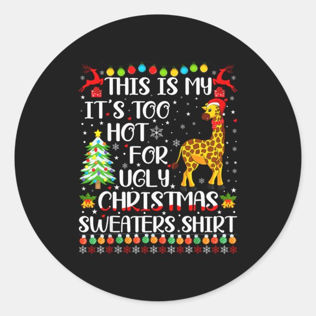 It's Too Hot For Ugly Christmas Sweaters Giraffe L Classic Round Sticker (Front)
