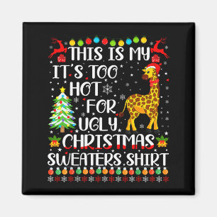 It's Too Hot For Ugly Christmas Sweaters Giraffe L Magnet