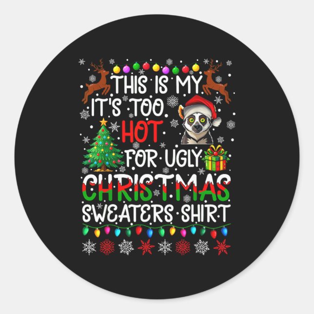 It's Too Hot For Ugly Christmas Sweaters Lemur Ani Classic Round Sticker (Front)