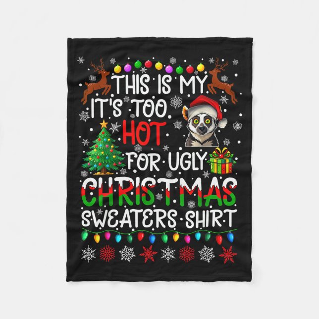 It's Too Hot For Ugly Christmas Sweaters Lemur Ani Fleece Blanket (Front)