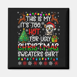 It's Too Hot For Ugly Christmas Sweaters Lemur Ani Magnet