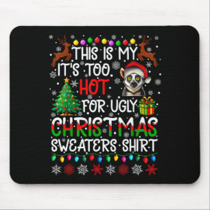 It's Too Hot For Ugly Christmas Sweaters Lemur Ani Mouse Mat