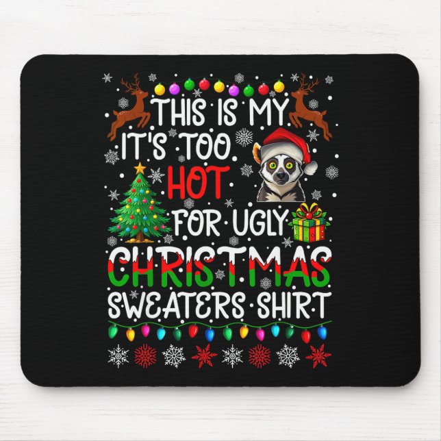 It's Too Hot For Ugly Christmas Sweaters Lemur Ani Mouse Mat (Front)