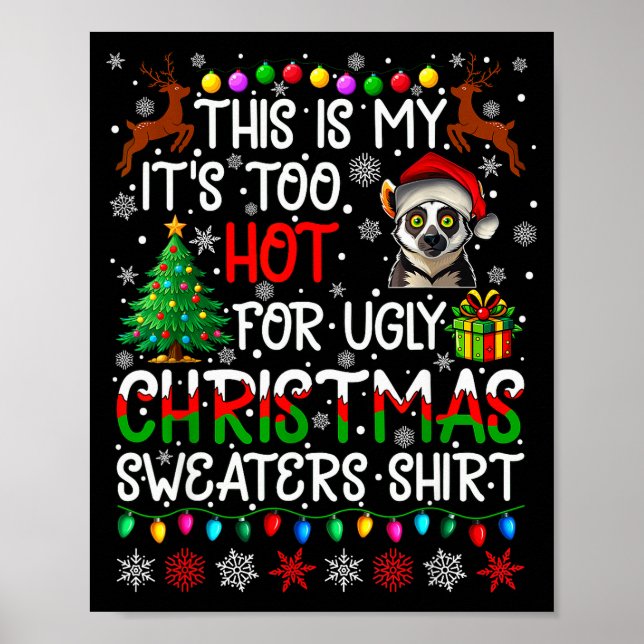 It's Too Hot For Ugly Christmas Sweaters Lemur Ani Poster (Front)