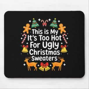 Its Too Hot For Ugly Christmas Sweaters  Mouse Mat