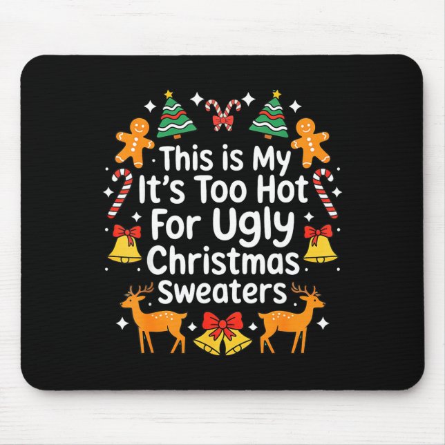 Its Too Hot For Ugly Christmas Sweaters  Mouse Mat (Front)