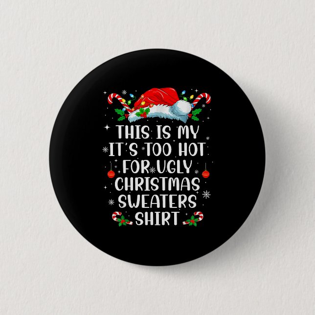 It's Too Hot For Ugly Christmas Sweaters Shirt Fun 6 Cm Round Badge (Front)