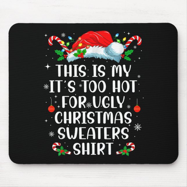 It's Too Hot For Ugly Christmas Sweaters Shirt Fun Mouse Mat (Front)