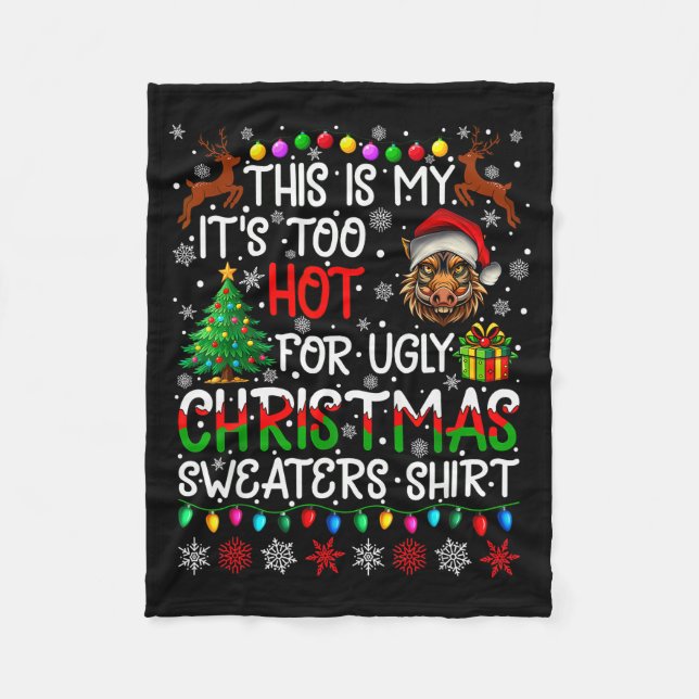 It's Too Hot For Ugly Christmas Sweaters Warthog A Fleece Blanket (Front)