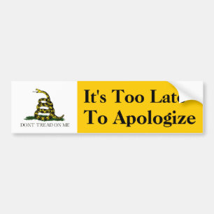 It's Too Late to Apologise Bumper Sticker