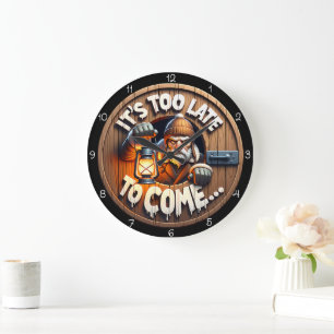 It's Too Late to Come Large Clock