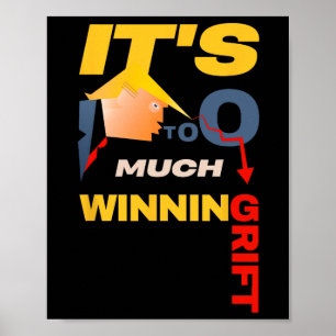It's Too Much Winning Turns To Grift – Funny Trump Poster
