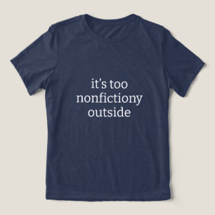 It's Too Nonfiction Outside Book Lover Tri-Blend Shirt