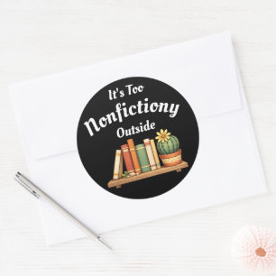 Its Too Nonfictiony Outside Nonfiction Lover Funny Classic Round Sticker