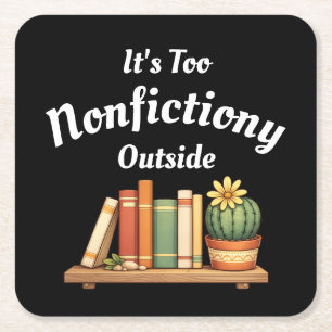 Its Too Nonfictiony Outside Nonfiction Lover Funny Square Paper Coaster