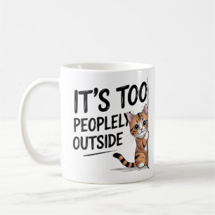 "It's Too Peopely Outside" Funny Introvert Cat Coffee Mug