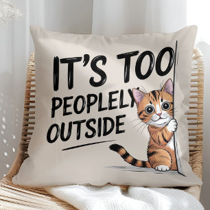 "It's Too Peopely Outside" Funny Introvert Cat Cushion