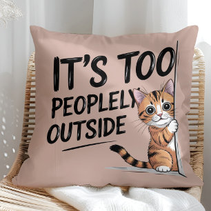 "It's Too Peopely Outside" Funny Introvert Cat Cushion