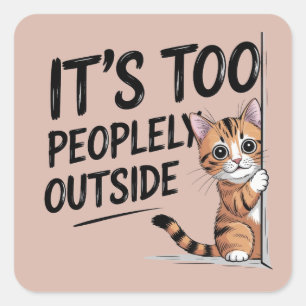 "It's Too Peopely Outside" Funny Introvert Cat Square Sticker