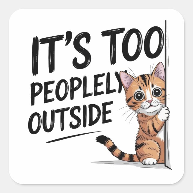 "It's Too Peopely Outside" Funny Introvert Cat Square Sticker (Front)