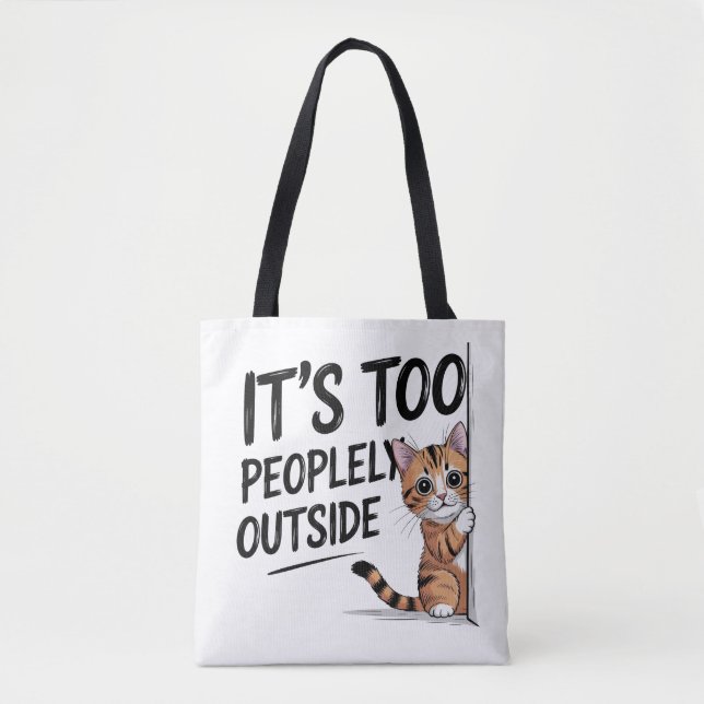 "It's Too Peopely Outside" Funny Introvert Cat Tote Bag (Front)