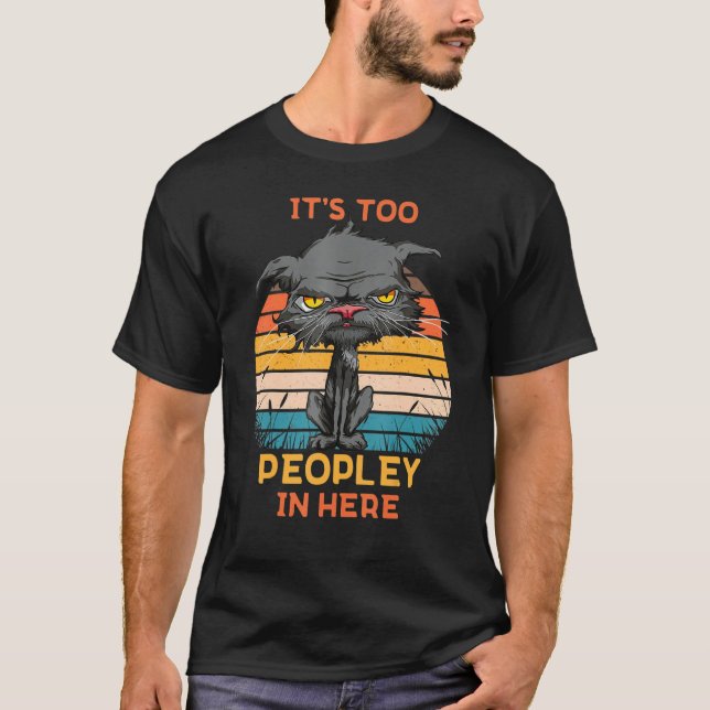 It's Too Peopley In Here Bored Cat Funny Introvert T-Shirt (Front)