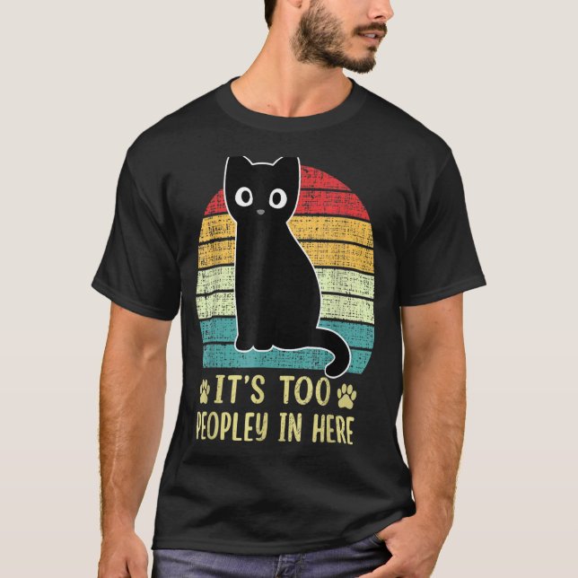 It's Too Peopley In Heres Cat Introvert Cat Retro  T-Shirt (Front)