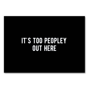 it's too peopley out here table number