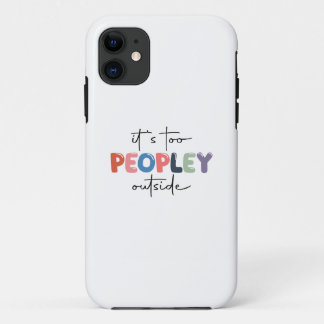 It's too peopley outside iPhone 11 case