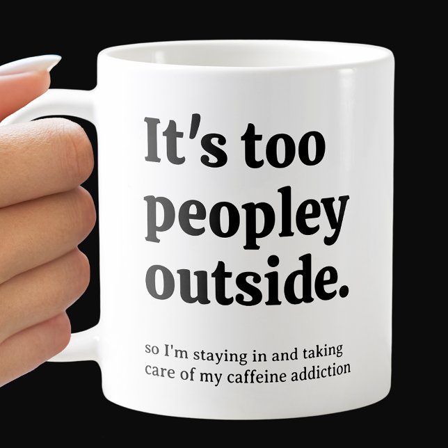 It's Too Peopley Outside Coffee Mug (Creator Uploaded)