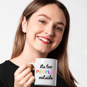 "It's Too Peopley Outside" Funny Coffee Mug