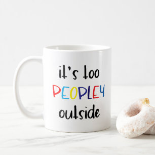 It's too peopley outside introvert coffee mug
