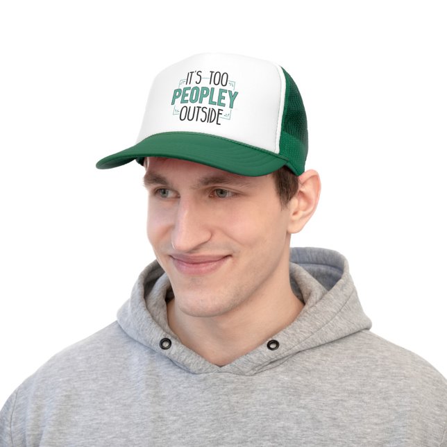 It's Too Peopley Outside Introvert Gag Trucker Hat (Introverts Green White Trucker Hat)