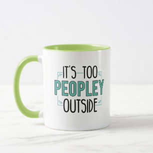 It's Too Peopley Outside Introvert Mug