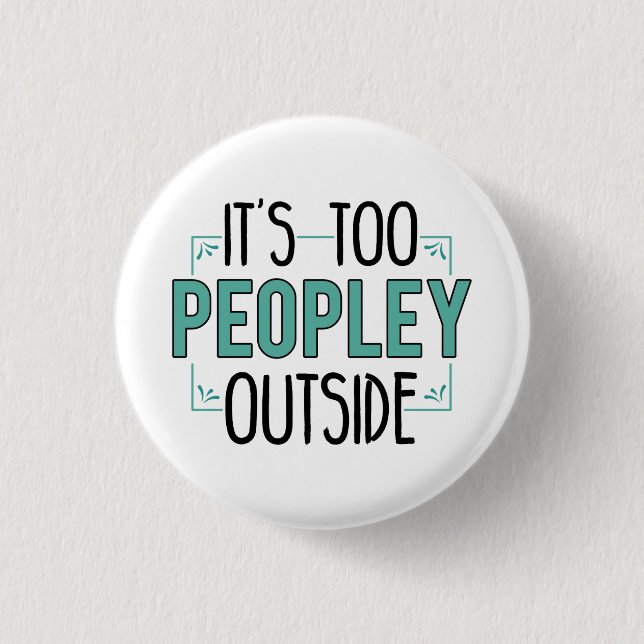 It's Too Peopley Outside Introvert Pandemic Year 3 Cm Round Badge (Front)