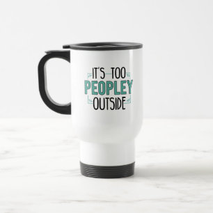 It's Too Peopley Outside Introvert Travel Mug